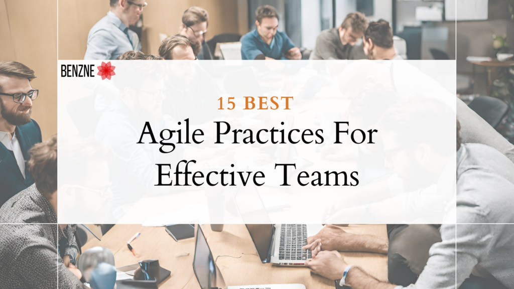 Top 15 Agile Best Practices Guide For Building Highly Effective Teams