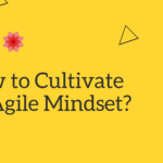 How to Cultivate an Agile Mindset_