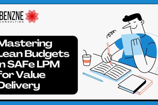 Mastering Lean Budgets in SAFe LPM for Value Delivery